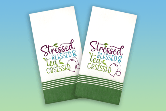 Stressed Blessed Tea Obsessed Embroidery Design Review
